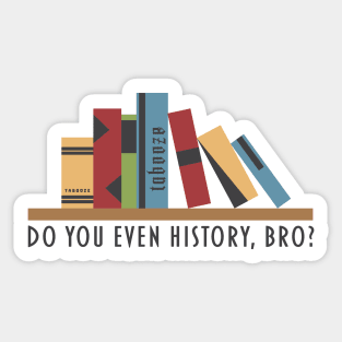 Do You Even History, Bro? Sticker